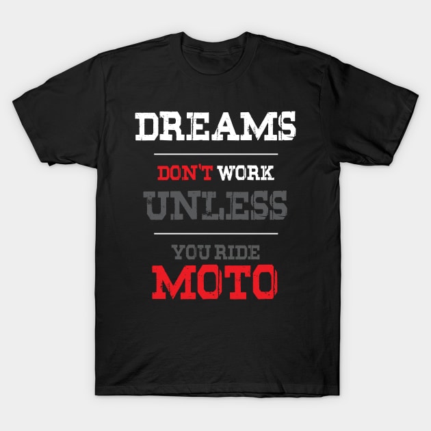 Dreams Don't Work Unless You Ride Moto T-Shirt by ZeroOne
